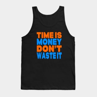 Time is money don't waste it Tank Top